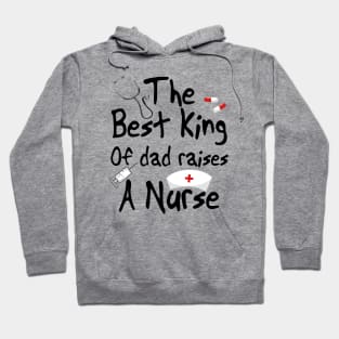 The best king of dad raises a nurse Hoodie